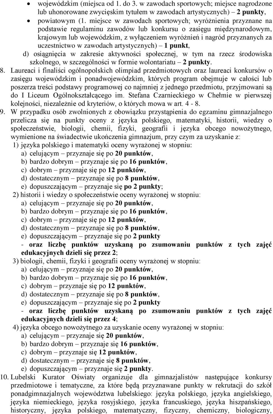 uczestnictwo w zawodach artystycznych) 1 punkt, d) osiągnięcia w zakresie aktywności społecznej, w tym na rzecz środowiska szkolnego, w szczególności w formie wolontariatu 2 punkty. 8.