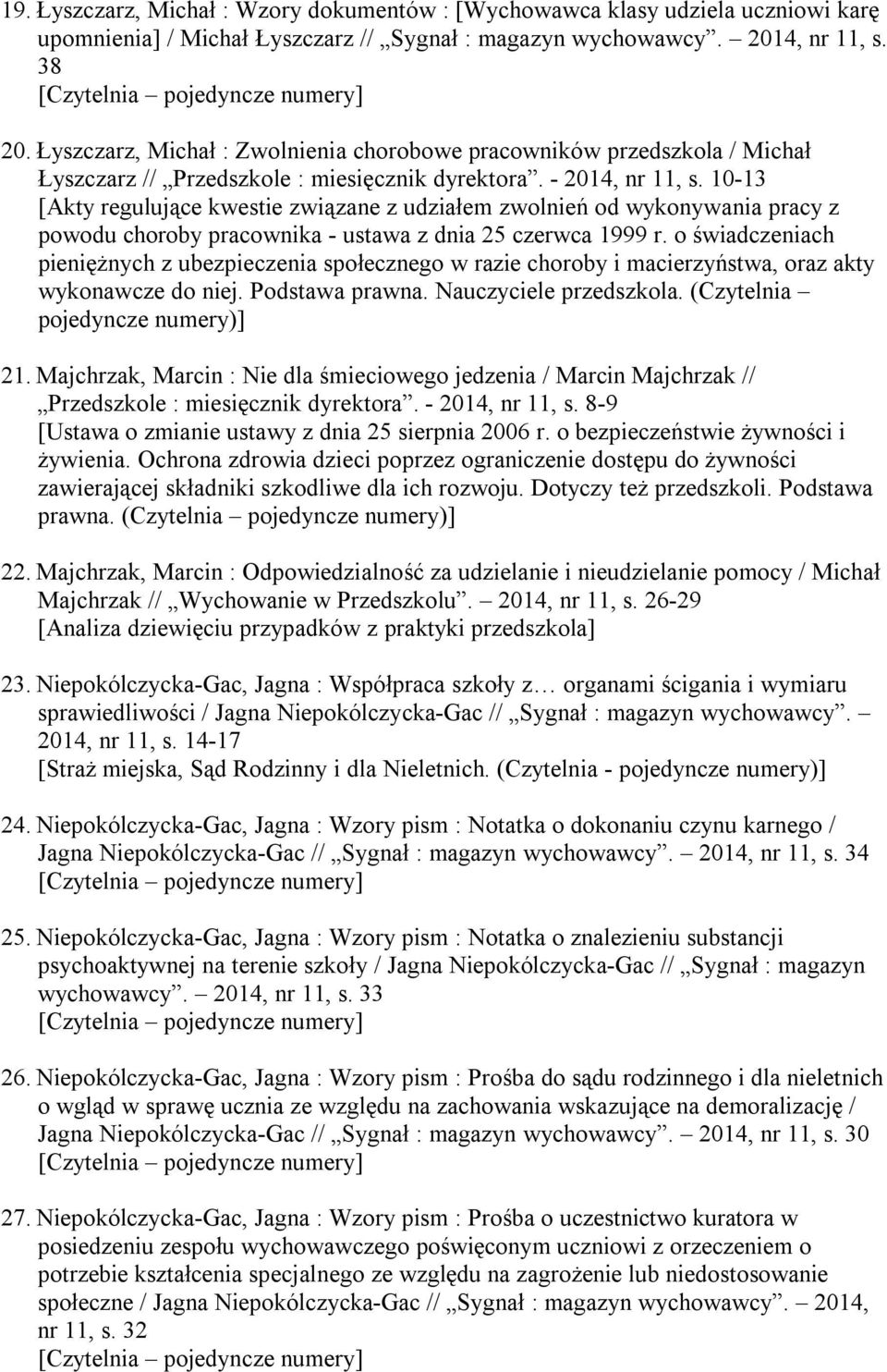 10-13 [Akty regulujące kwestie związane z udziałem zwolnień od wykonywania pracy z powodu choroby pracownika - ustawa z dnia 25 czerwca 1999 r.