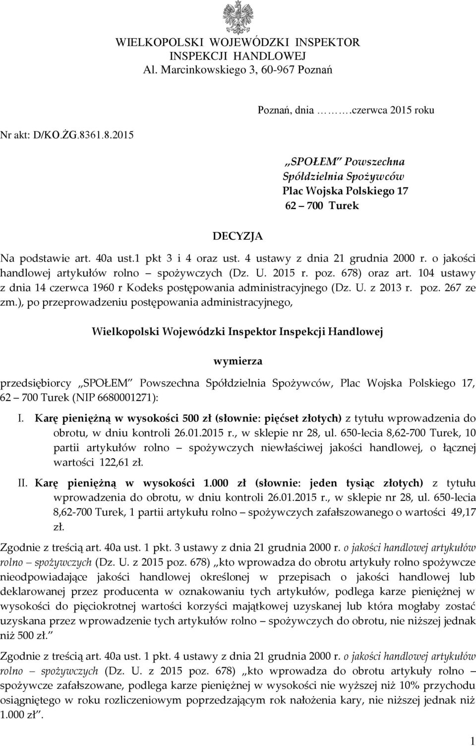 o jakości handlowej artykułów rolno spożywczych (Dz. U. 2015 r. poz. 678) oraz art. 104 ustawy z dnia 14 czerwca 1960 r Kodeks postępowania administracyjnego (Dz. U. z 2013 r. poz. 267 ze zm.