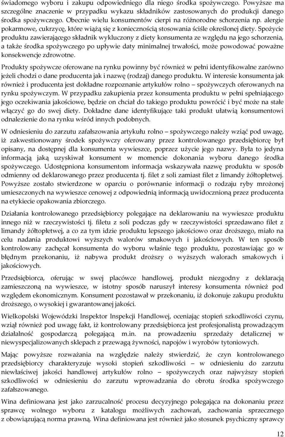 Spożycie produktu zawierającego składnik wykluczony z diety konsumenta ze względu na jego schorzenia, a także środka spożywczego po upływie daty minimalnej trwałości, może powodować poważne