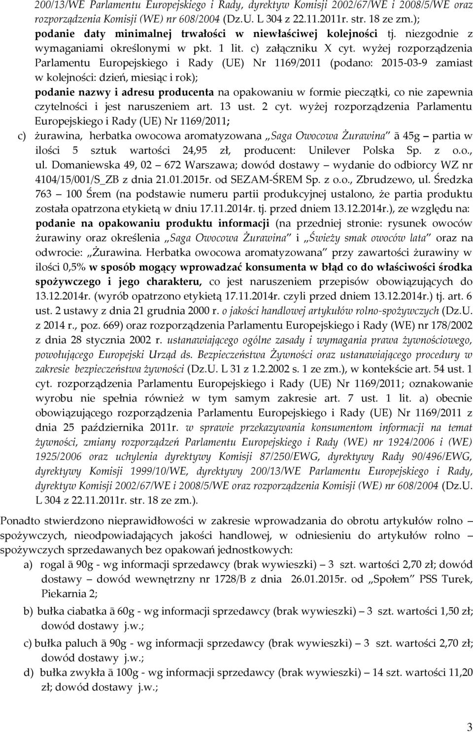 wyżej rozporządzenia Parlamentu Europejskiego i Rady (UE) Nr 1169/2011 (podano: 2015-03-9 zamiast w kolejności: dzień, miesiąc i rok); podanie nazwy i adresu producenta na opakowaniu w formie