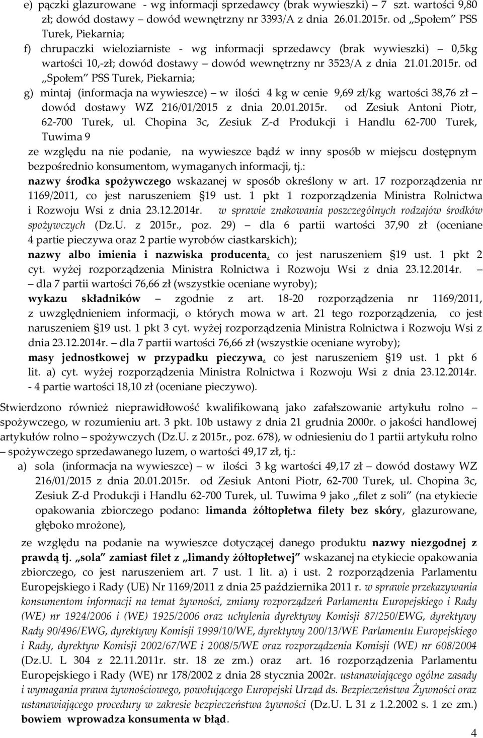 od Społem PSS Turek, Piekarnia; g) mintaj (informacja na wywieszce) w ilości 4 kg w cenie 9,69 zł/kg wartości 38,76 zł dowód dostawy WZ 216/01/2015 z dnia 20.01.2015r.