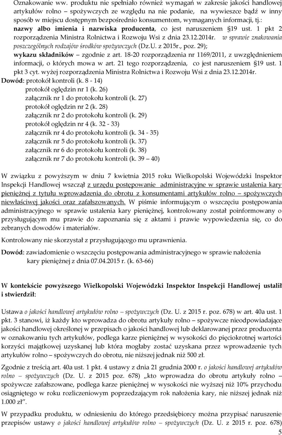 konsumentom, wymaganych informacji, tj.: nazwy albo imienia i nazwiska producenta, co jest naruszeniem 19 ust. 1 pkt 2 rozporządzenia Ministra Rolnictwa i Rozwoju Wsi z dnia 23.12.2014r.