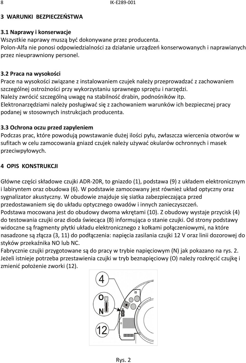 2 Praca na wysokości Prace na wysokości związane z instalowaniem czujek należy przeprowadzać z zachowaniem szczególnej ostrożności przy wykorzystaniu sprawnego sprzętu i narzędzi.