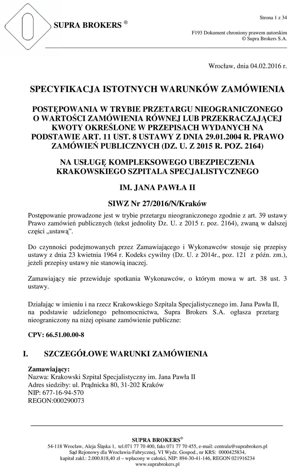 11 UST. 8 USTAWY Z DNIA 29.01.2004 R. PRAWO ZAMÓWIEŃ PUBLICZNYCH (DZ. U. Z 2015 R. POZ. 2164) NA USŁUGĘ KOMPLEKSOWEGO UBEZPIECZENIA KRAKOWSKIEGO SZPITALA SPECJALISTYCZNEGO IM.