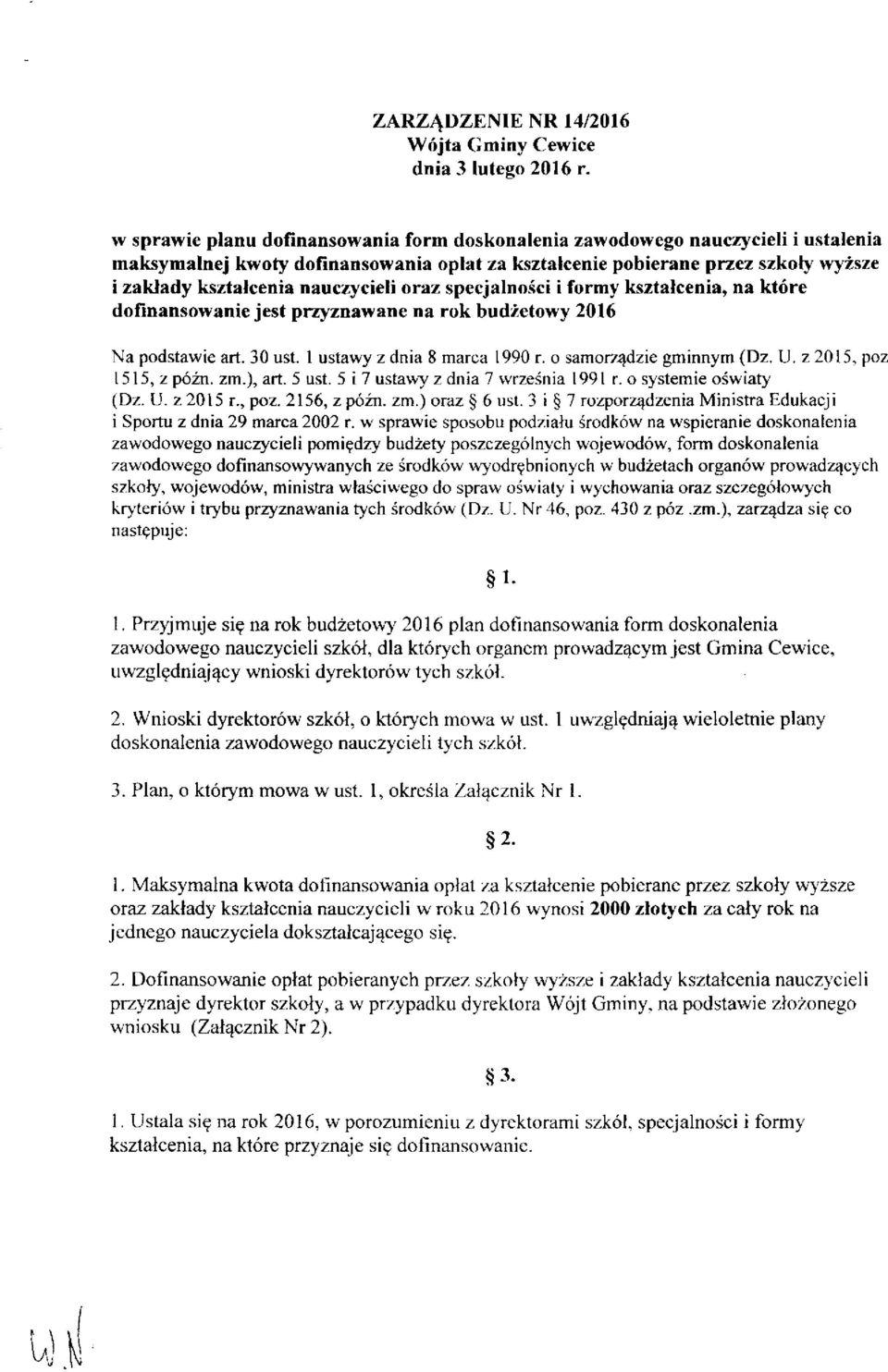 nauczycieli oraz specjalności i formy kształcenia, na które dofinansowanie jest przyznawane na rok budżetowy 2016 Na podstawie art. 30 ust. 1 ustawy z dnia 8 marca 1990 r. o samorządzie gminnym (Dz.