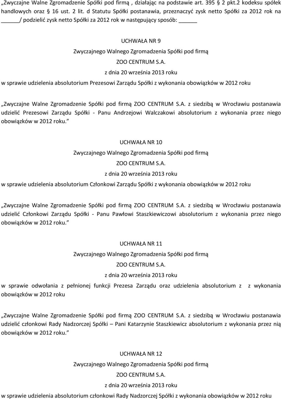 Zarządu Spółki z wykonania obowiązków w 2012 roku Zwyczajne Walne Zgromadzenie Spółki pod firmą z siedzibą w Wrocławiu postanawia udzielić Prezesowi Zarządu Spółki - Panu Andrzejowi Walczakowi