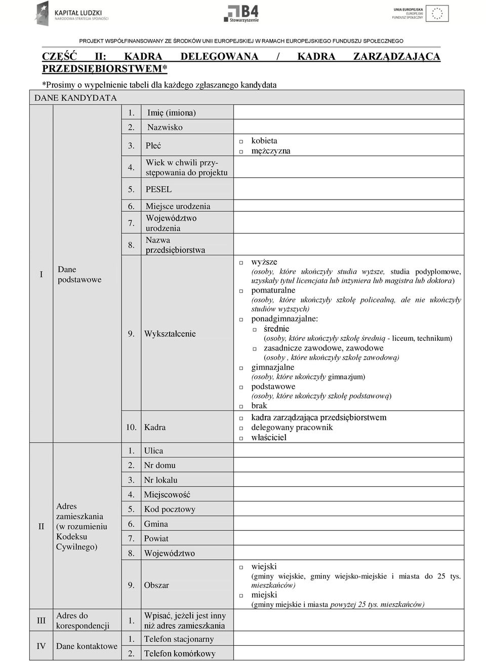 Województwo urodzenia 8. Nazwa przedsiębiorstwa 9. Wykształcenie 10. Kadra 1. Ulica 2. Nr domu 3. Nr lokalu 4. Miejscowość 5. Kod pocztowy 6. Gmina 7. Powiat 8. Województwo 9. Obszar 1.