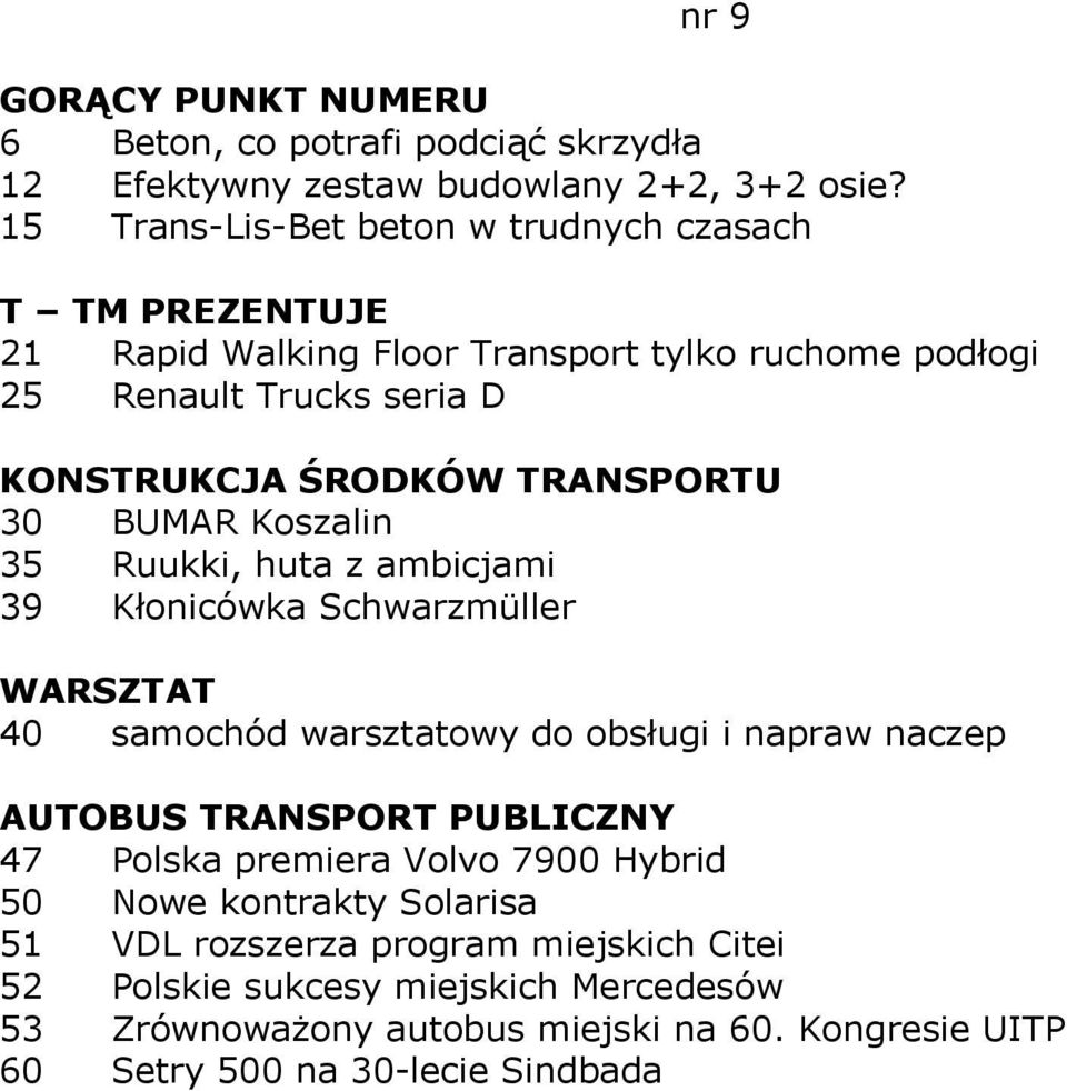 BUMAR Koszalin 35 Ruukki, huta z ambicjami 39 Kłonicówka Schwarzmüller 40 samochód warsztatowy do obsługi i napraw naczep 47 Polska premiera