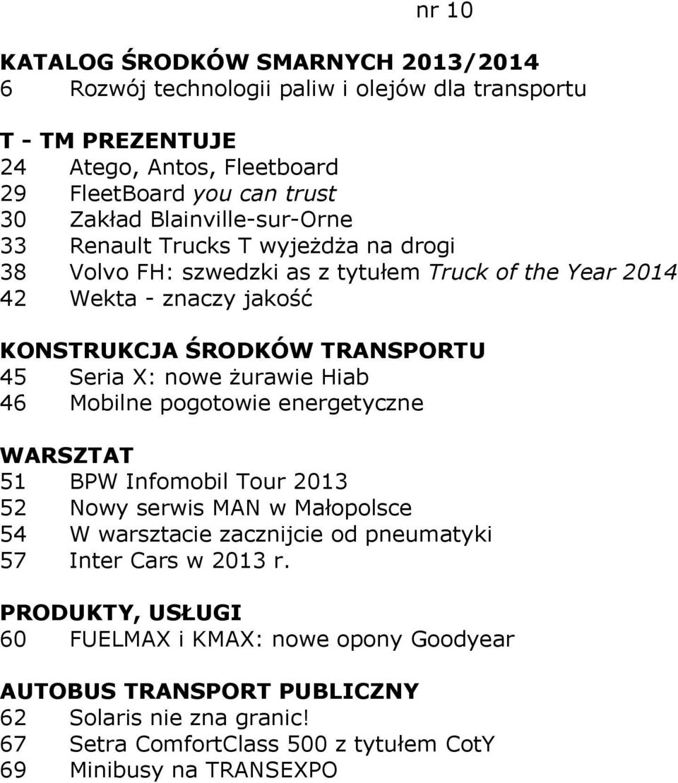 Seria X: nowe żurawie Hiab 46 Mobilne pogotowie energetyczne 51 BPW Infomobil Tour 2013 52 Nowy serwis MAN w Małopolsce 54 W warsztacie zacznijcie od pneumatyki 57