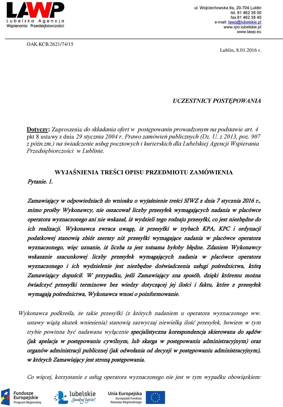 WYJAŚNIENIA TREŚCI OPISU PRZEDMIOTU ZAMÓWIENIA Zamawiający w odpowiedziach do wniosku o wyjaśnienie treści SIWZ z dnia 7 stycznia 2016 r.