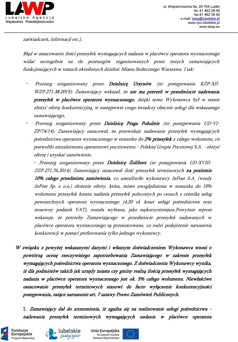 określonych dzielnic Miasta Stołecznego Warszawa. I tak: Przetarg zorganizowany przez Dzielnicę Ursynów (nr postępowania KZP-XII- WZP.271.38.