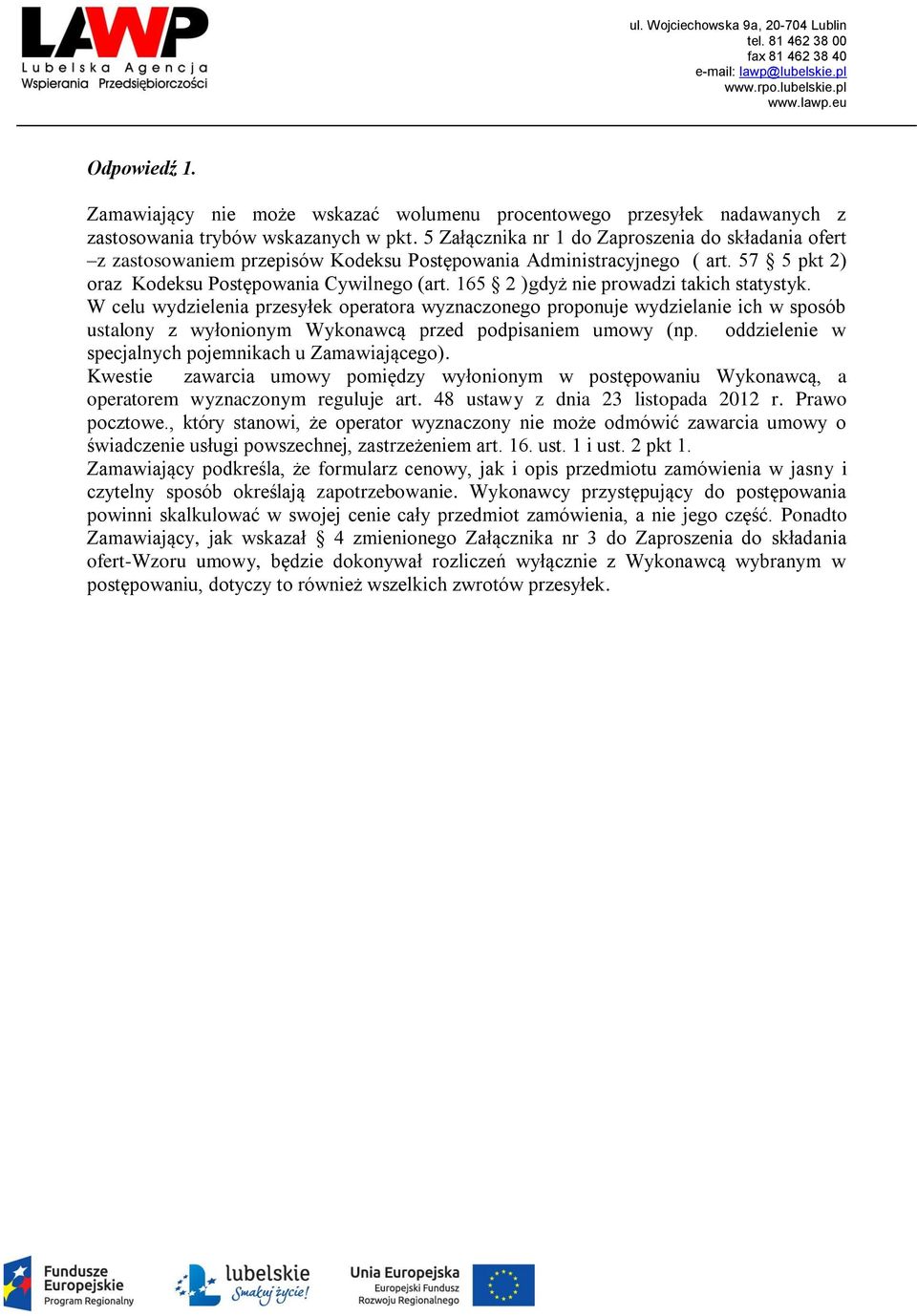 165 2 )gdyż nie prowadzi takich statystyk. W celu wydzielenia przesyłek operatora wyznaczonego proponuje wydzielanie ich w sposób ustalony z wyłonionym Wykonawcą przed podpisaniem umowy (np.