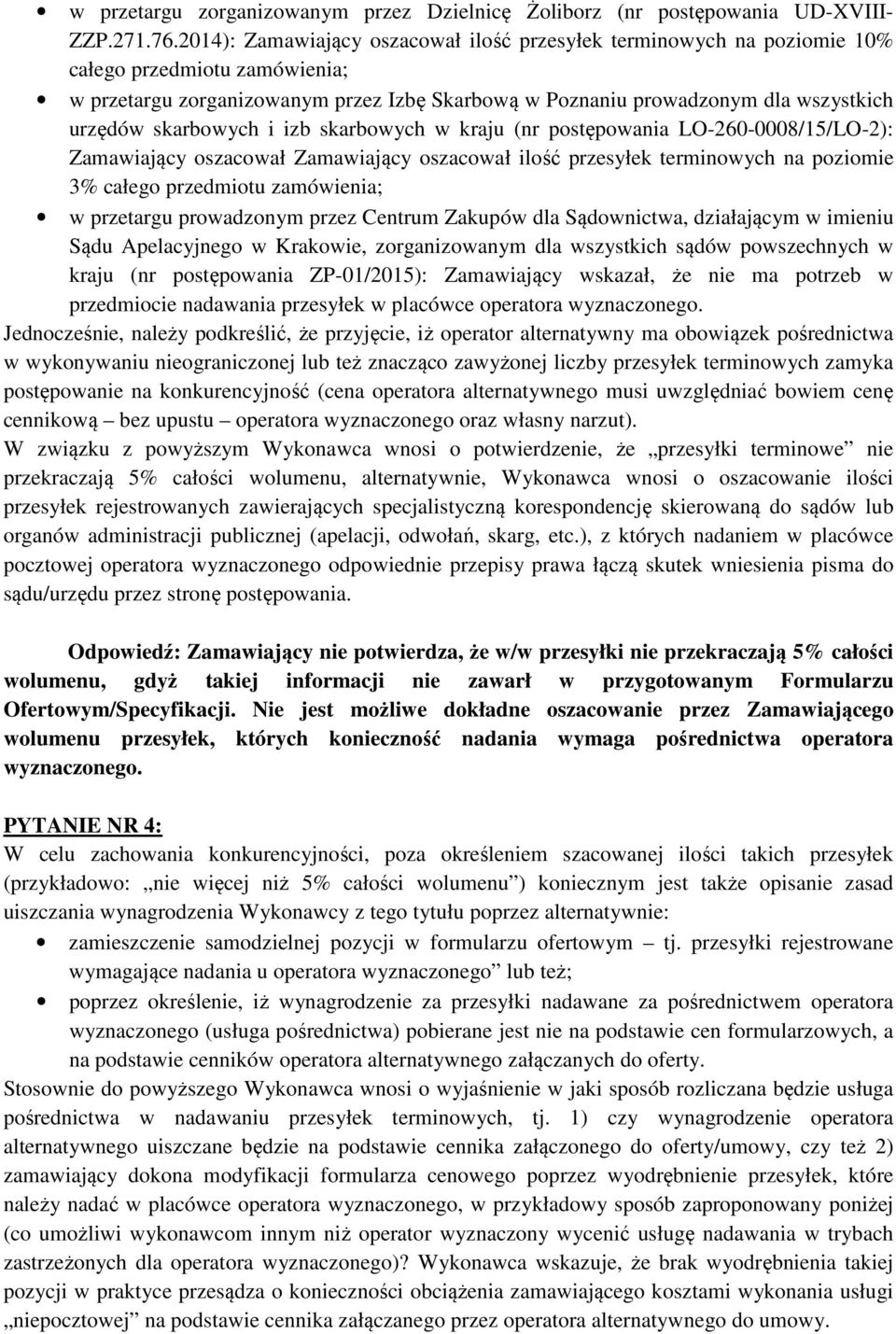 skarbowych i izb skarbowych w kraju (nr postępowania LO-260-0008/15/LO-2): Zamawiający oszacował Zamawiający oszacował ilość przesyłek terminowych na poziomie 3% całego przedmiotu zamówienia; w