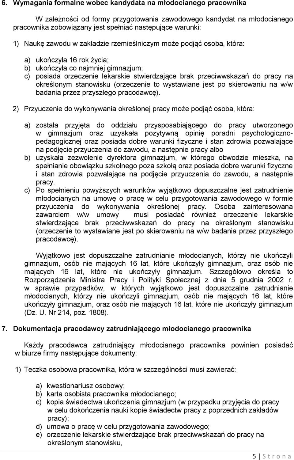 pracy na określonym stanowisku (orzeczenie to wystawiane jest po skierowaniu na w/w badania przez przyszłego pracodawcę).