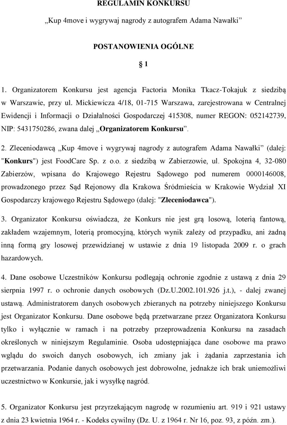 2. Zleceniodawcą Kup 4move i wygrywaj nagrody z autografem Adama Nawałki (dalej: "Konkurs") jest FoodCare Sp. z o.o. z siedzibą w Zabierzowie, ul.