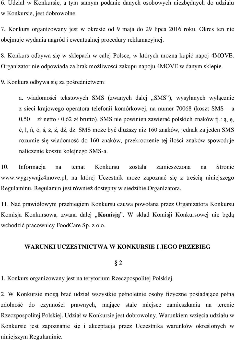 Organizator nie odpowiada za brak możliwości zakupu napoju 4MOVE w danym sklepie. 9. Konkurs odbywa się za pośrednictwem: a.