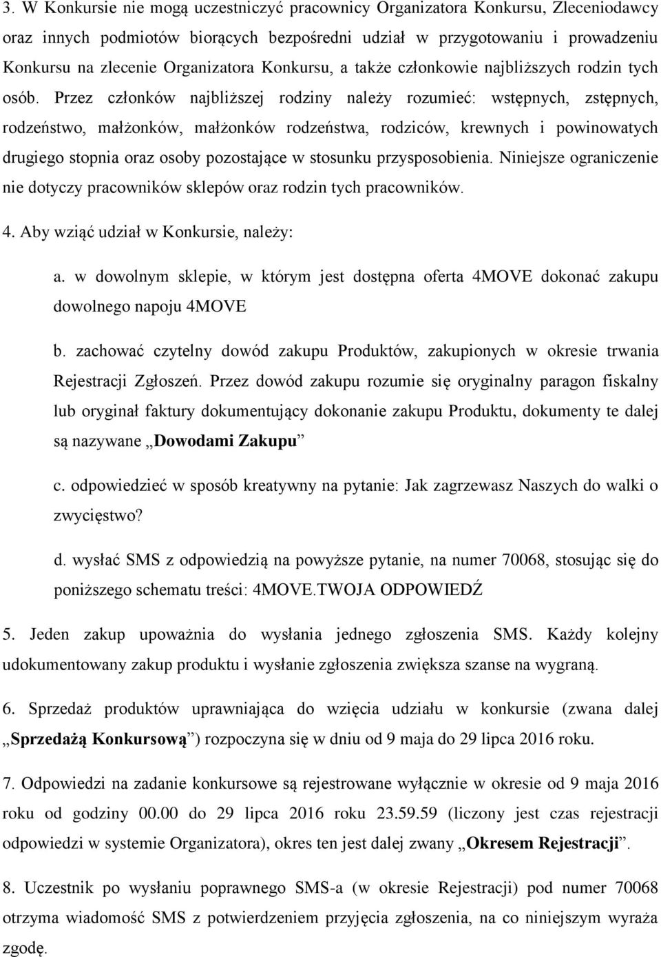 Przez członków najbliższej rodziny należy rozumieć: wstępnych, zstępnych, rodzeństwo, małżonków, małżonków rodzeństwa, rodziców, krewnych i powinowatych drugiego stopnia oraz osoby pozostające w