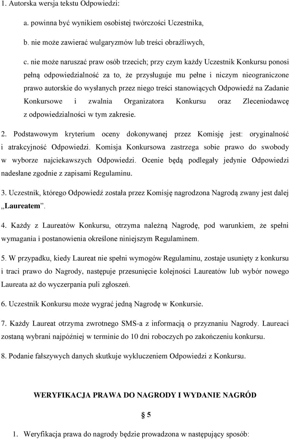 treści stanowiących Odpowiedź na Zadanie Konkursowe i zwalnia Organizatora Konkursu oraz Zleceniodawcę z odpowiedzialności w tym zakresie. 2.