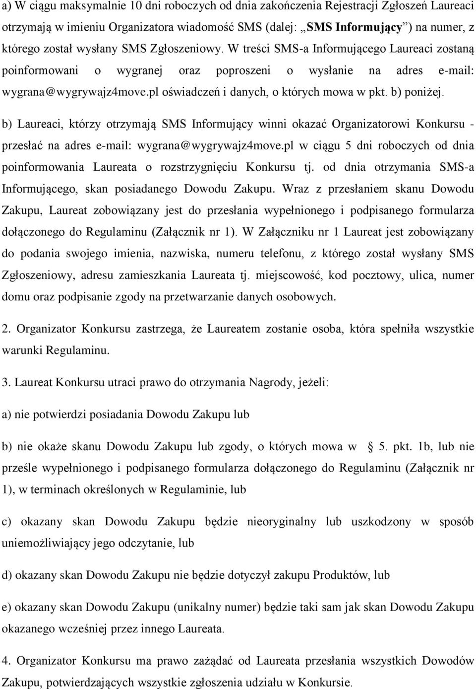 pl oświadczeń i danych, o których mowa w pkt. b) poniżej. b) Laureaci, którzy otrzymają SMS Informujący winni okazać Organizatorowi Konkursu - przesłać na adres e-mail: wygrana@wygrywajz4move.