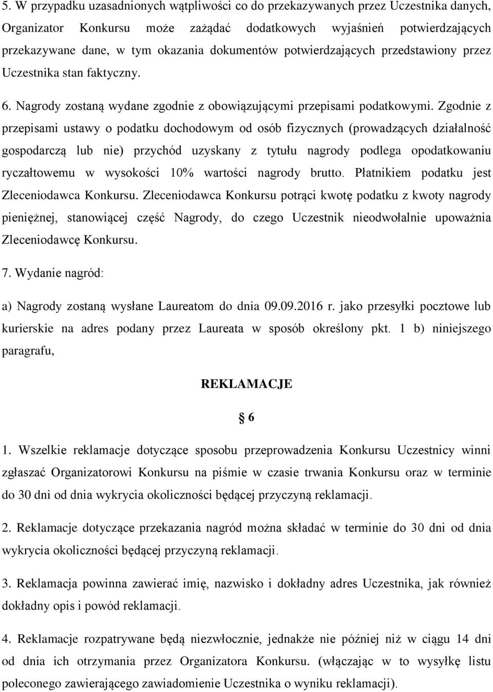 Zgodnie z przepisami ustawy o podatku dochodowym od osób fizycznych (prowadzących działalność gospodarczą lub nie) przychód uzyskany z tytułu nagrody podlega opodatkowaniu ryczałtowemu w wysokości