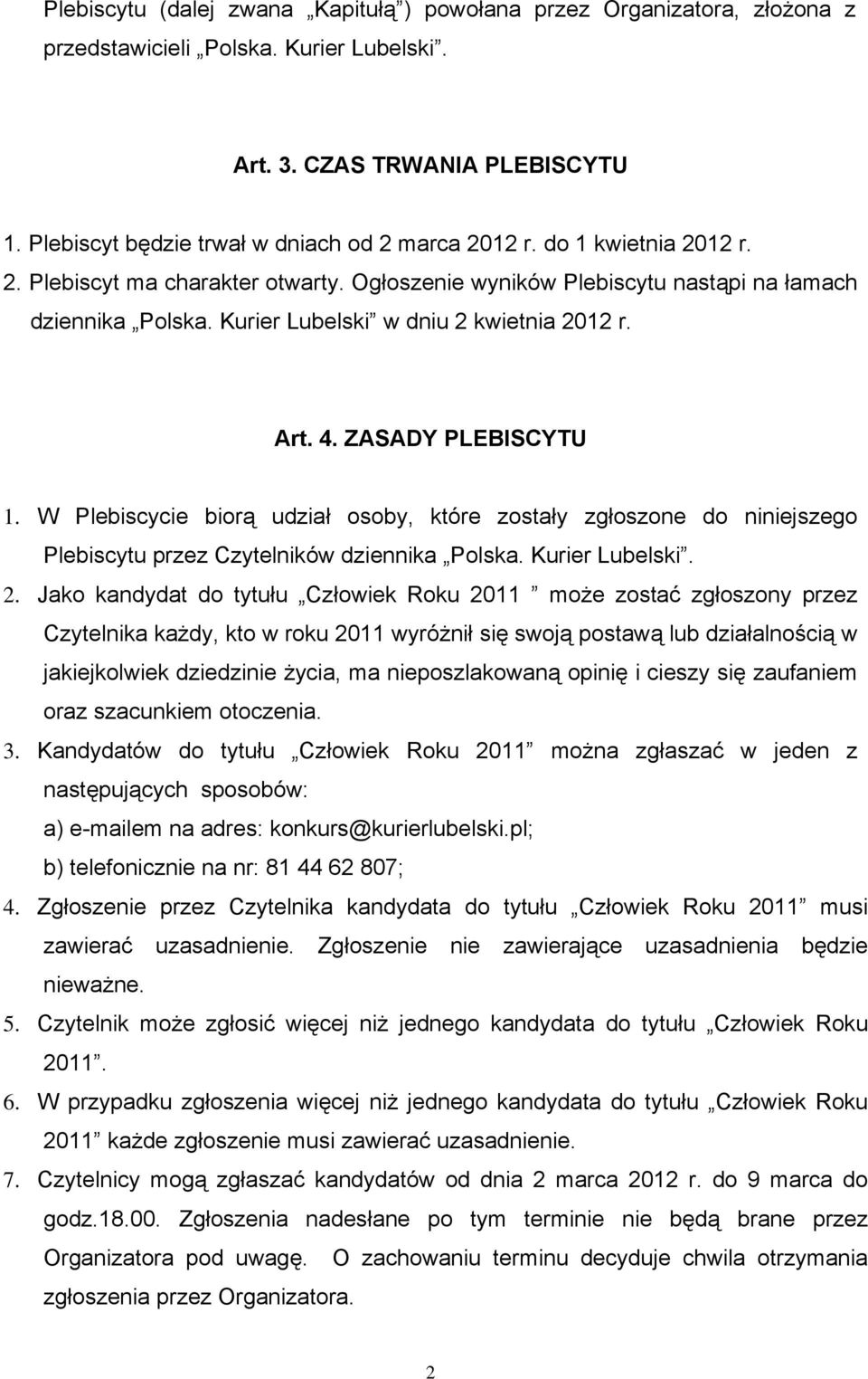 W Plebiscycie biorą udział osoby, które zostały zgłoszone do niniejszego Plebiscytu przez Czytelników dziennika Polska. Kurier Lubelski. 2.