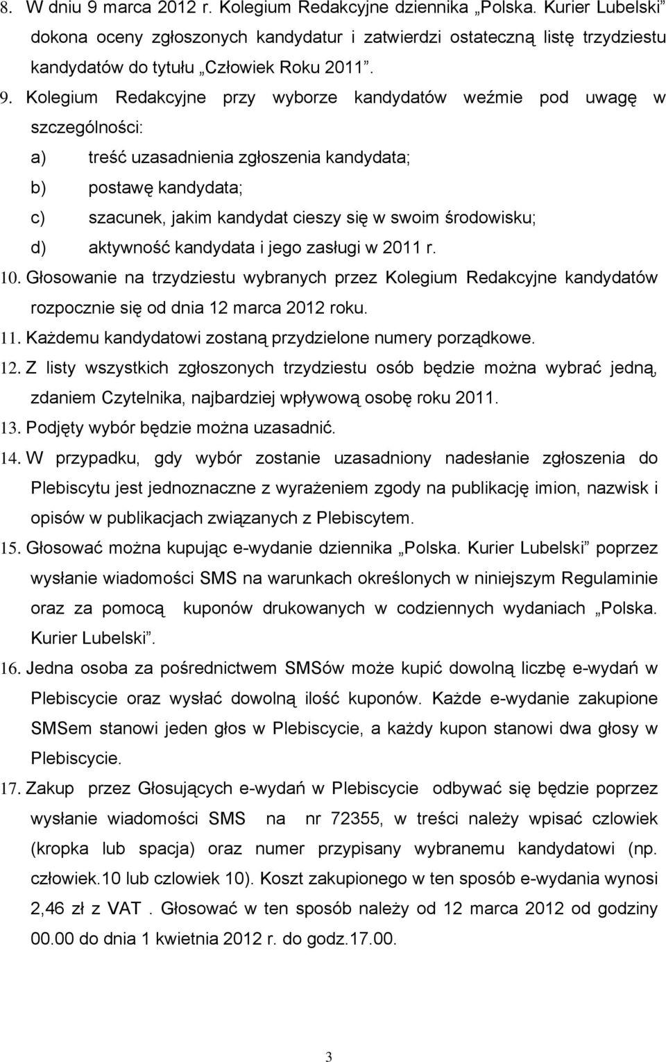 środowisku; d) aktywność kandydata i jego zasługi w 2011 r. 10. Głosowanie na trzydziestu wybranych przez Kolegium Redakcyjne kandydatów rozpocznie się od dnia 12 marca 2012 roku. 11.