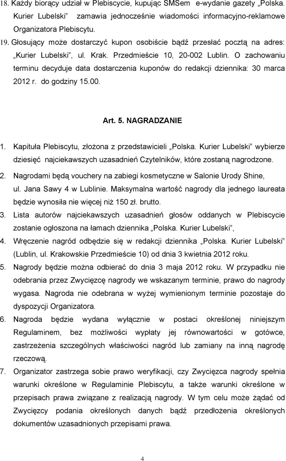 O zachowaniu terminu decyduje data dostarczenia kuponów do redakcji dziennika: 30 marca 2012 r. do godziny 15.00. Art. 5. NAGRADZANIE 1. Kapituła Plebiscytu, złożona z przedstawicieli Polska.