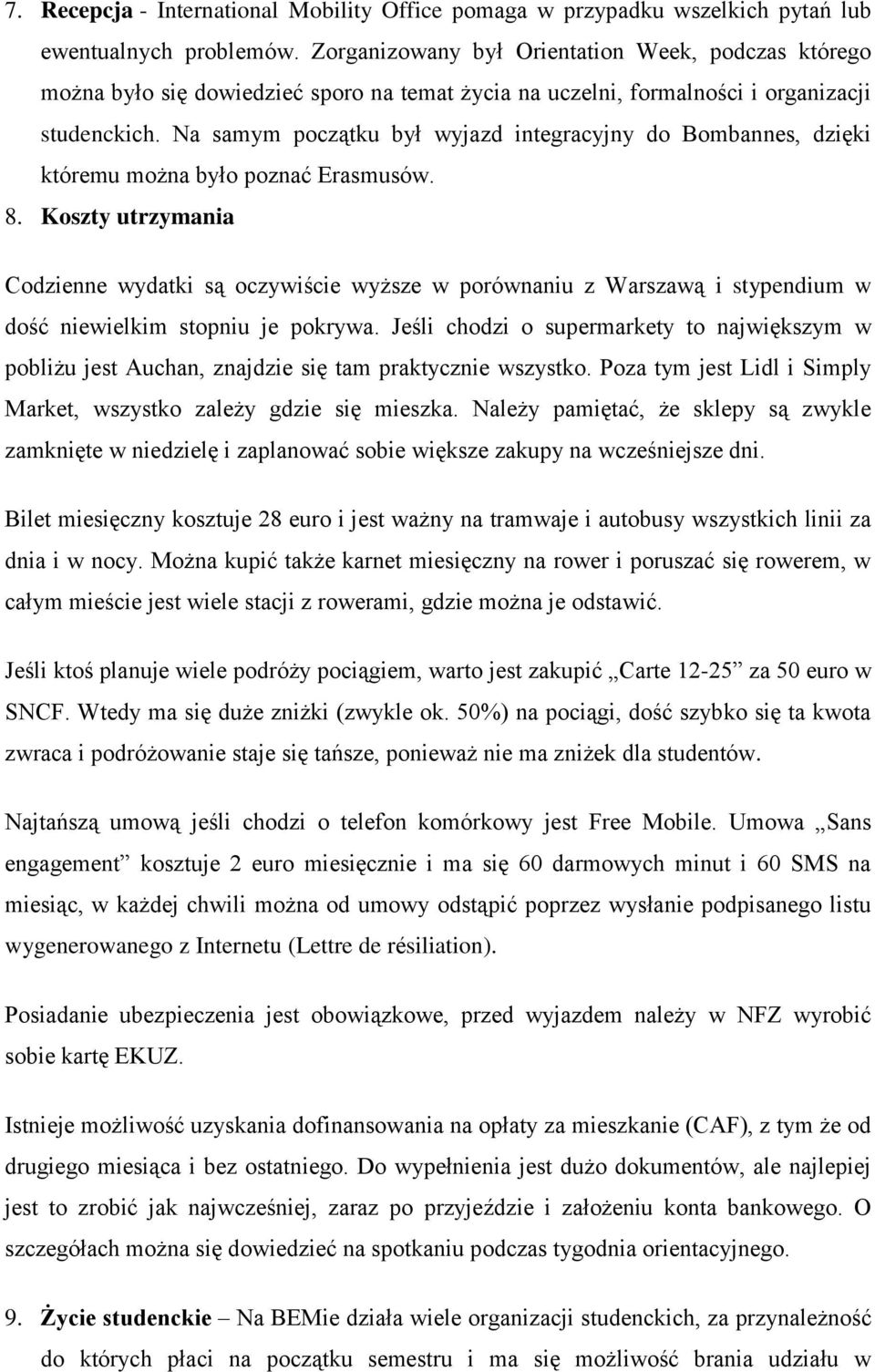 Na samym początku był wyjazd integracyjny do Bombannes, dzięki któremu można było poznać Erasmusów. 8.