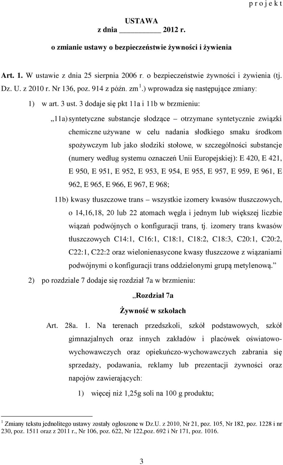 3 dodaje się pkt 11a i 11b w brzmieniu: 11a) syntetyczne substancje słodzące otrzymane syntetycznie związki chemiczne używane w celu nadania słodkiego smaku środkom spożywczym lub jako słodziki