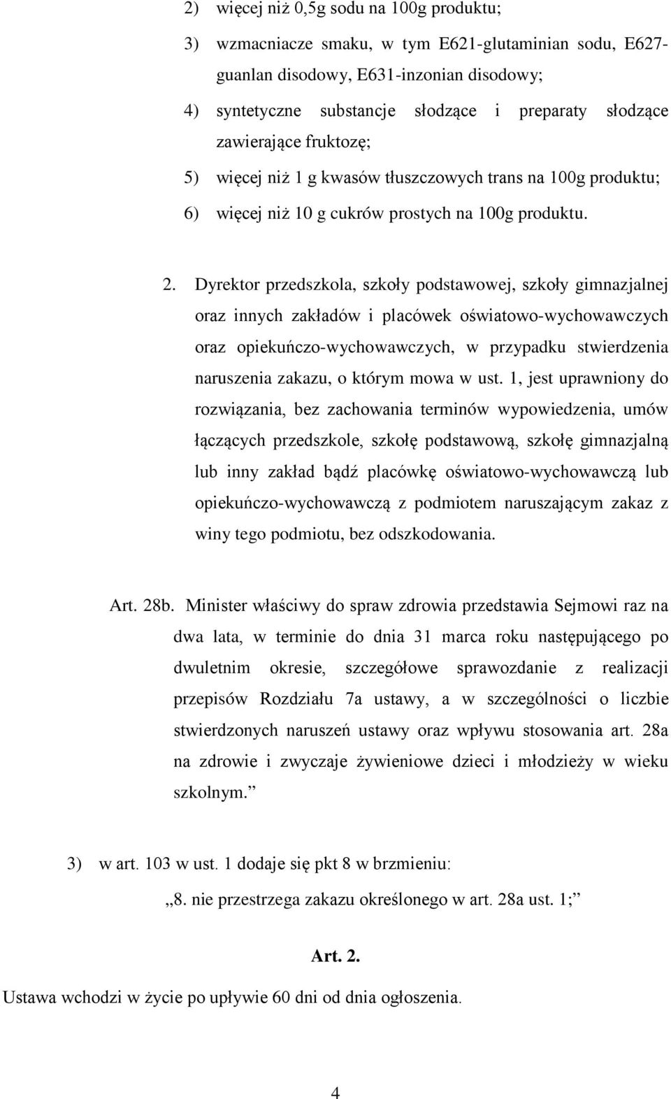 Dyrektor przedszkola, szkoły podstawowej, szkoły gimnazjalnej oraz innych zakładów i placówek oświatowo-wychowawczych oraz opiekuńczo-wychowawczych, w przypadku stwierdzenia naruszenia zakazu, o