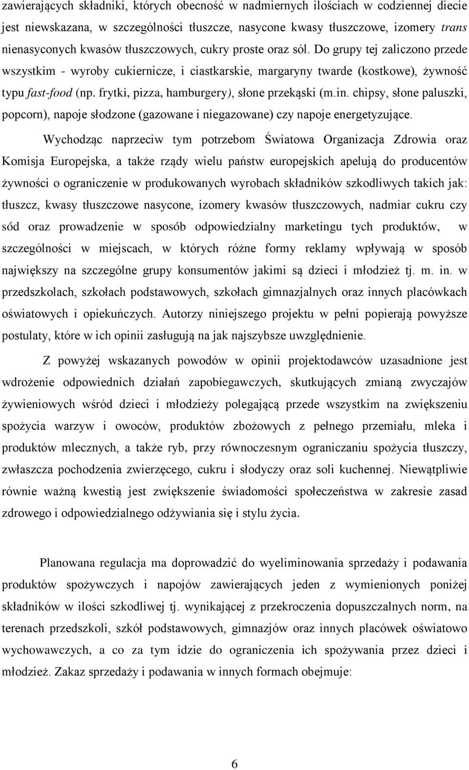 frytki, pizza, hamburgery), słone przekąski (m.in. chipsy, słone paluszki, popcorn), napoje słodzone (gazowane i niegazowane) czy napoje energetyzujące.