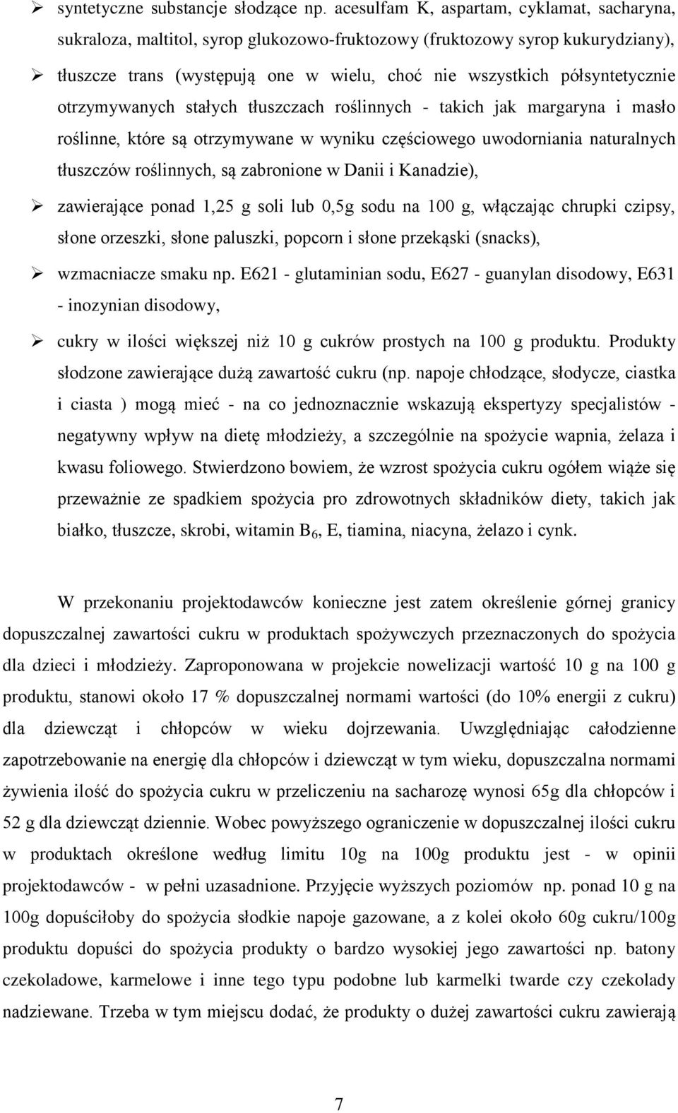 otrzymywanych stałych tłuszczach roślinnych - takich jak margaryna i masło roślinne, które są otrzymywane w wyniku częściowego uwodorniania naturalnych tłuszczów roślinnych, są zabronione w Danii i