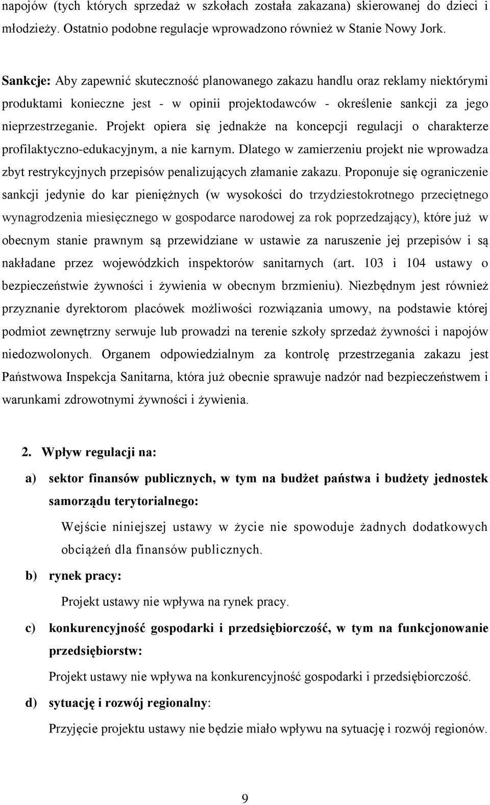 Projekt opiera się jednakże na koncepcji regulacji o charakterze profilaktyczno-edukacyjnym, a nie karnym.