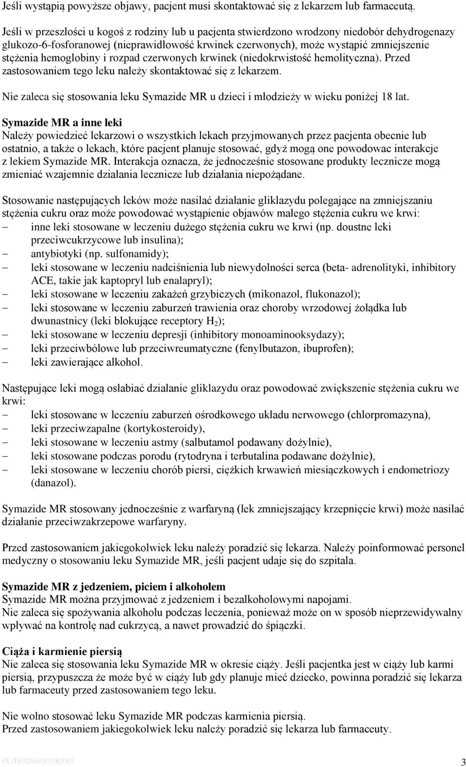 hemoglobiny i rozpad czerwonych krwinek (niedokrwistość hemolityczna). Przed zastosowaniem tego leku należy skontaktować się z lekarzem.