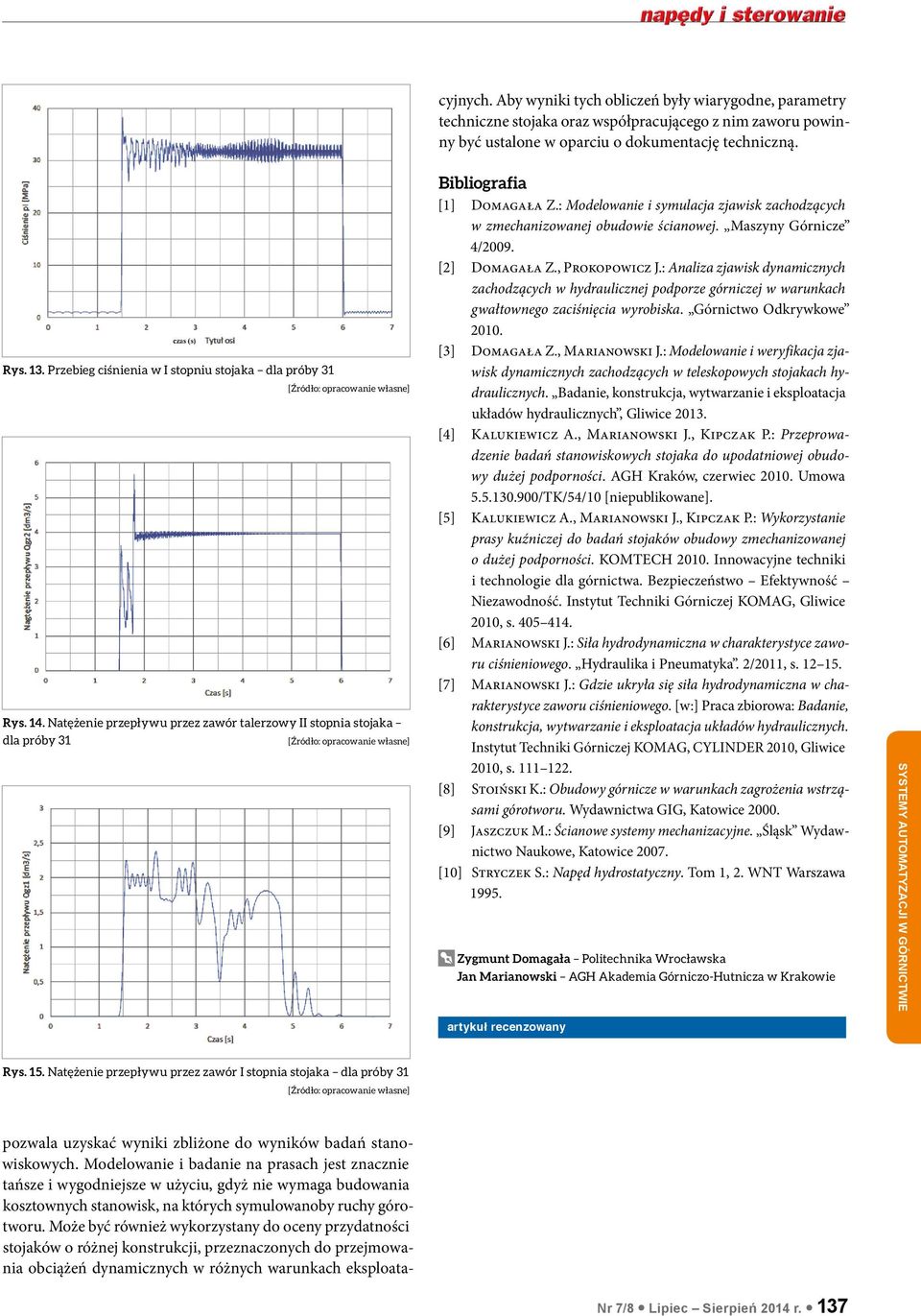 : Modelowanie i symulacja zjawisk zachodzących w zmechanizowanej obudowie ścianowej. Maszyny Górnicze 4/2009. [2] Domagała Z., Prokopowicz J.