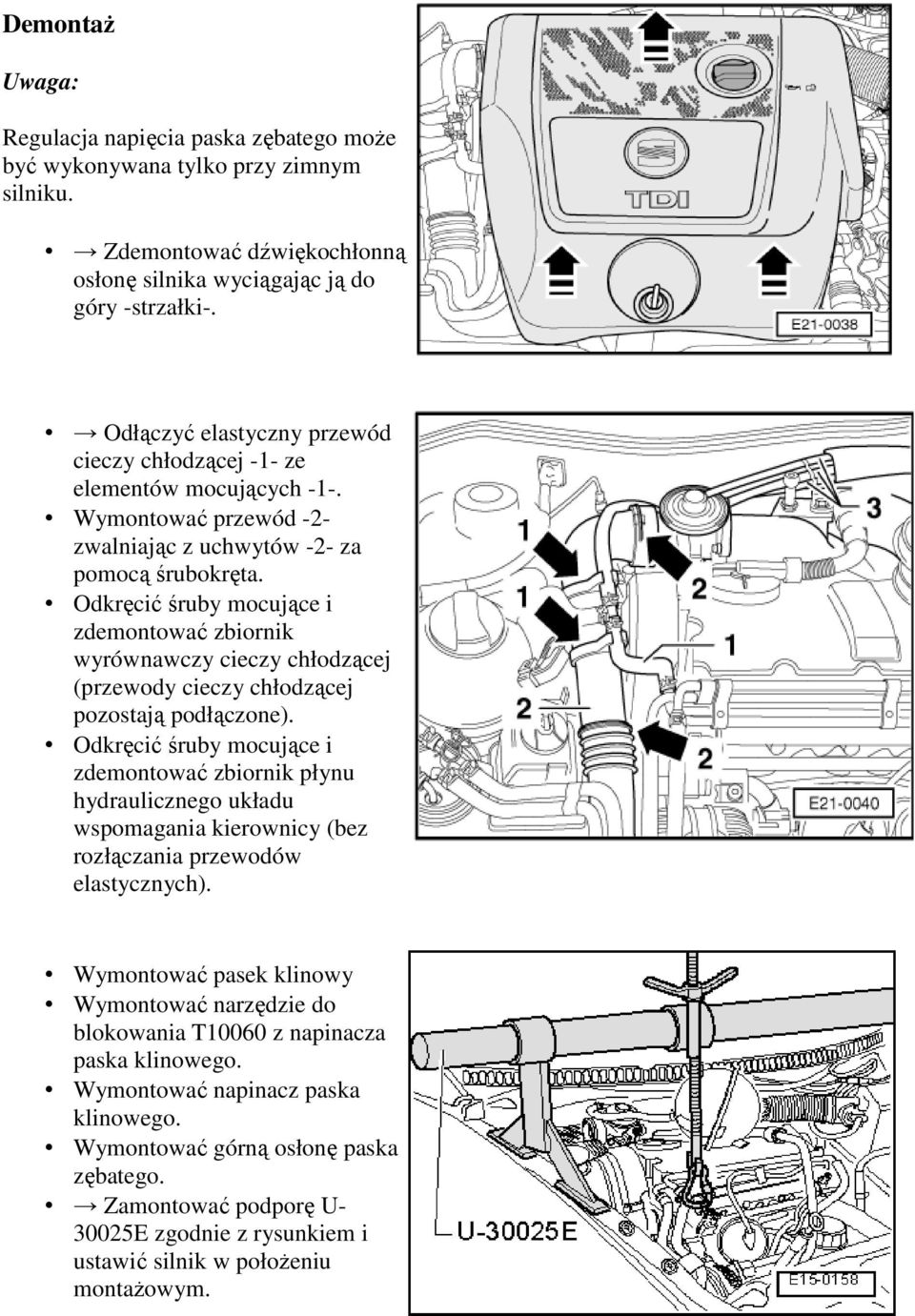 Odkręcić śruby mocujące i zdemontować zbiornik wyrównawczy cieczy chłodzącej (przewody cieczy chłodzącej pozostają podłączone).