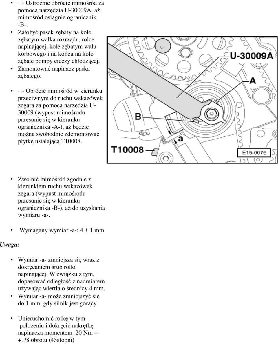 Obrócić mimośród w kierunku przeciwnym do ruchu wskazówek zegara za pomocą narzędzia U- 30009 (wypust mimośrodu przesunie się w kierunku ogranicznika -A-), aż będzie można swobodnie zdemontować