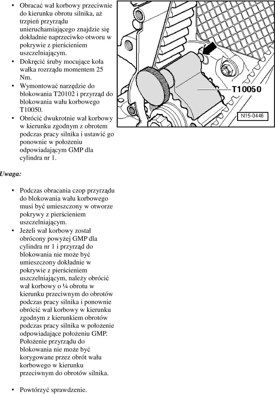 Obrócić dwukrotnie wał korbowy w kierunku zgodnym z obrotem podczas pracy silnika i ustawić go ponownie w położeniu odpowiadającym GMP dla cylindra nr 1.