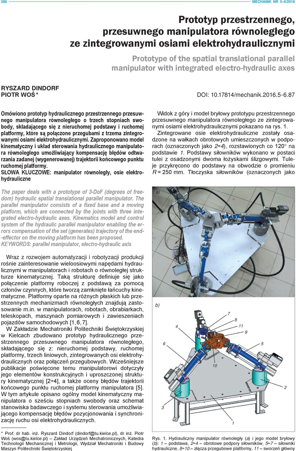 87 Omówiono prototyp hydraulicznego przestrzennego przesuwnego manipulatora równoległego o trzech stopniach swobody, składającego się z nieruchomej podstawy i ruchomej platformy, które są połączone