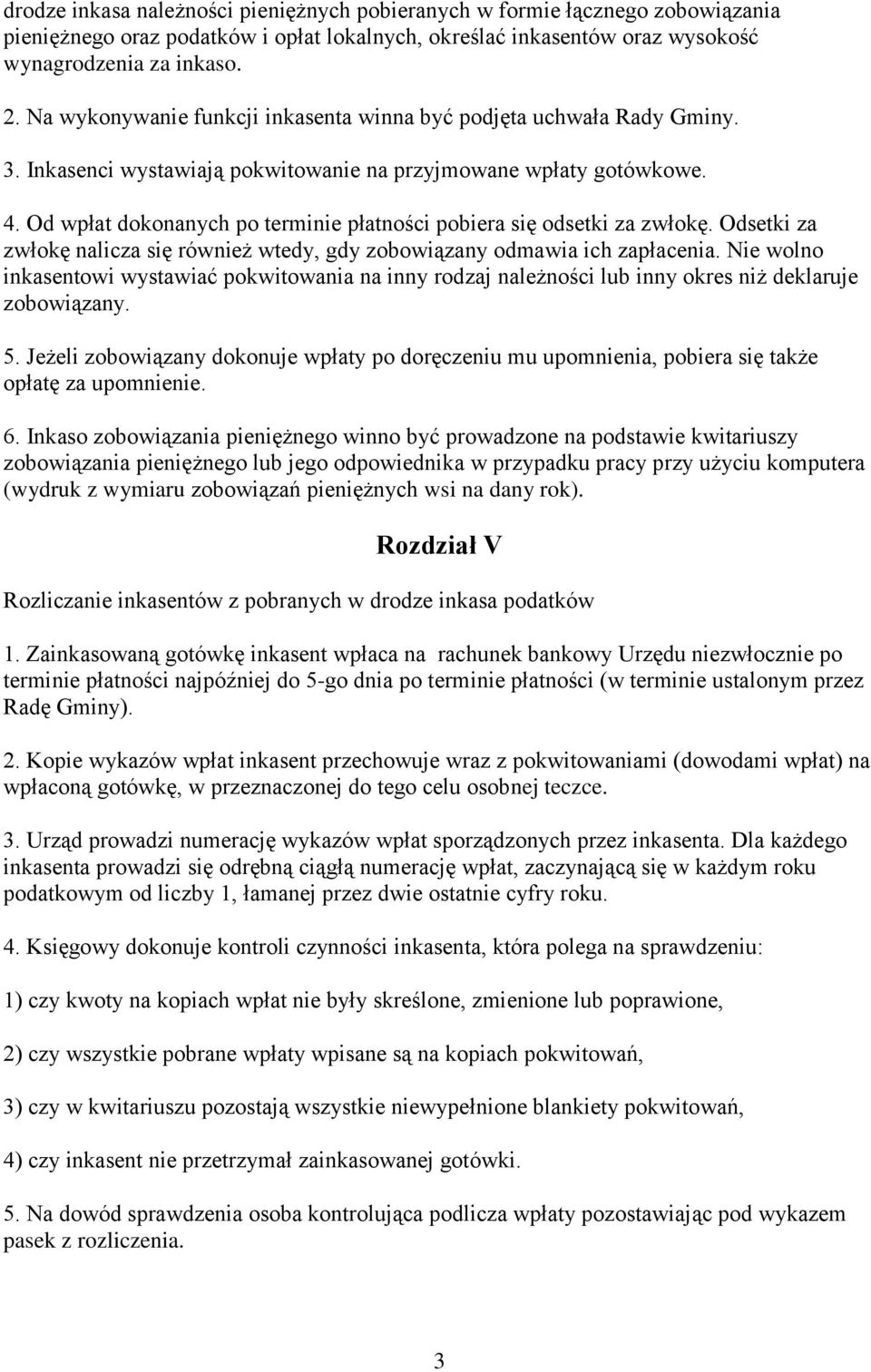 Od wpłat dokonanych po terminie płatności pobiera się odsetki za zwłokę. Odsetki za zwłokę nalicza się również wtedy, gdy zobowiązany odmawia ich zapłacenia.