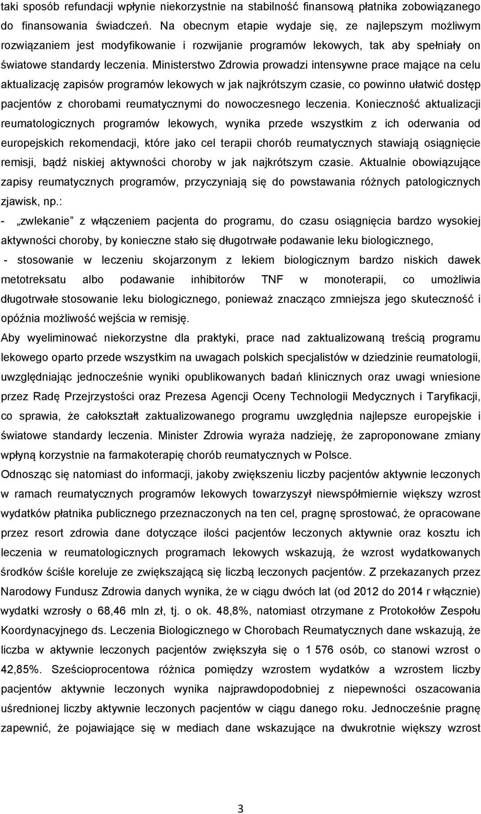 Ministerstwo Zdrowia prowadzi intensywne prace mające na celu aktualizację zapisów programów lekowych w jak najkrótszym czasie, co powinno ułatwić dostęp pacjentów z chorobami reumatycznymi do