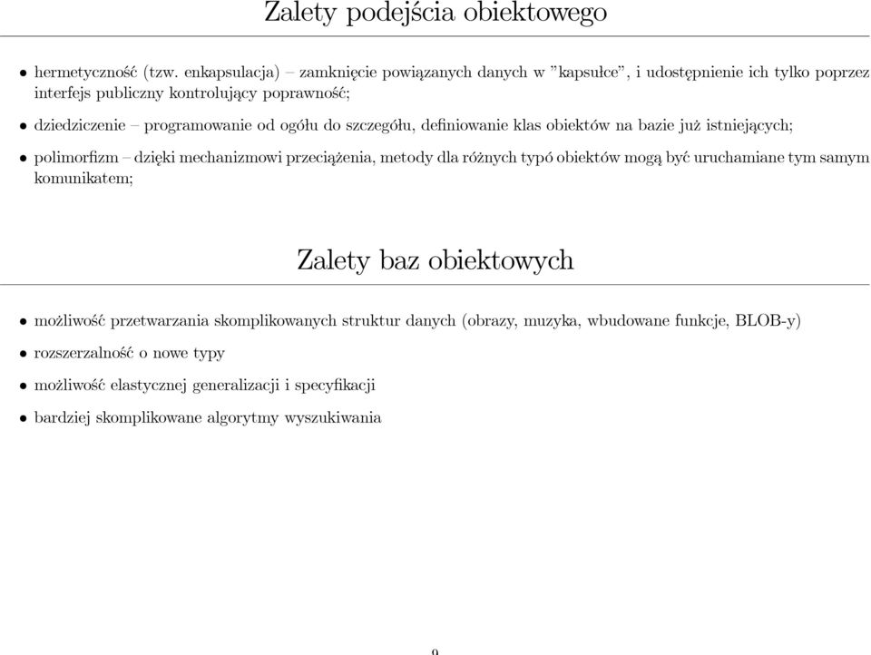 od ogółu do szczegółu, definiowanie klas obiektów na bazie już istniejacych; polimorfizm dzięki mechanizmowi przeciażenia, metody dla różnych typó obiektów moga