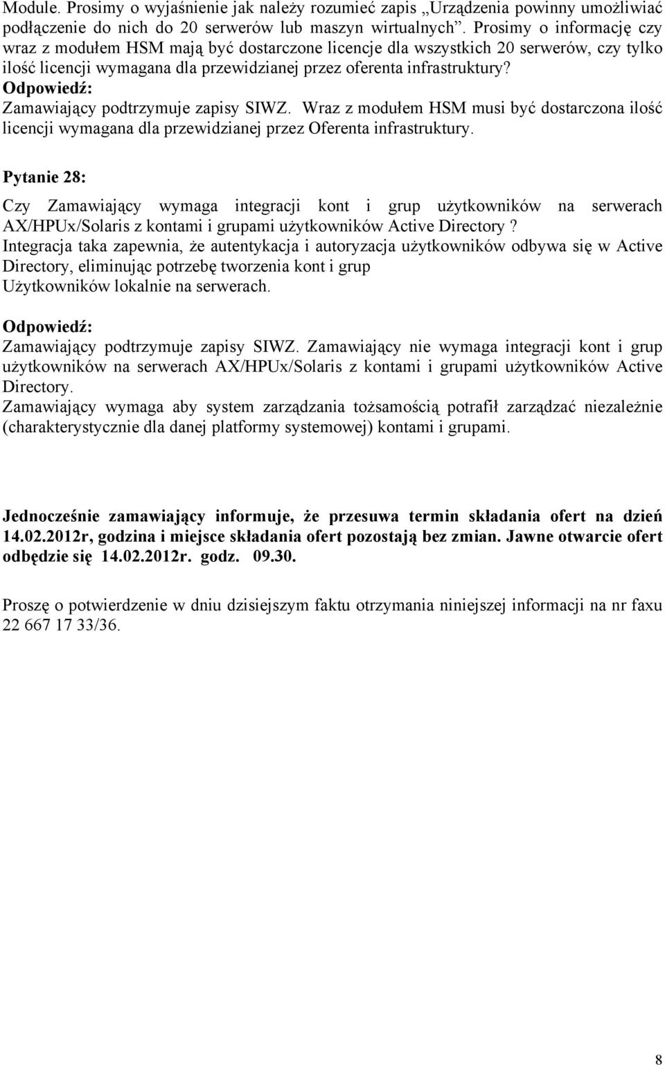 Zamawiający podtrzymuje zapisy SIWZ. Wraz z modułem HSM musi być dostarczona ilość licencji wymagana dla przewidzianej przez Oferenta infrastruktury.