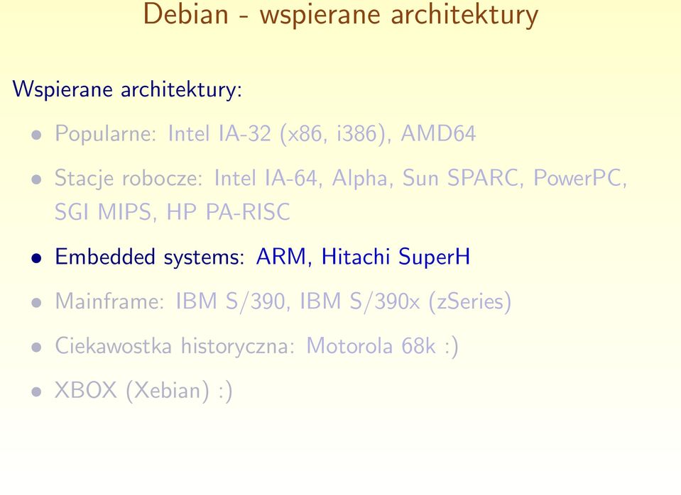 MIPS, HP PA-RISC Embedded systems: ARM, Hitachi SuperH Mainframe: IBM S/390,