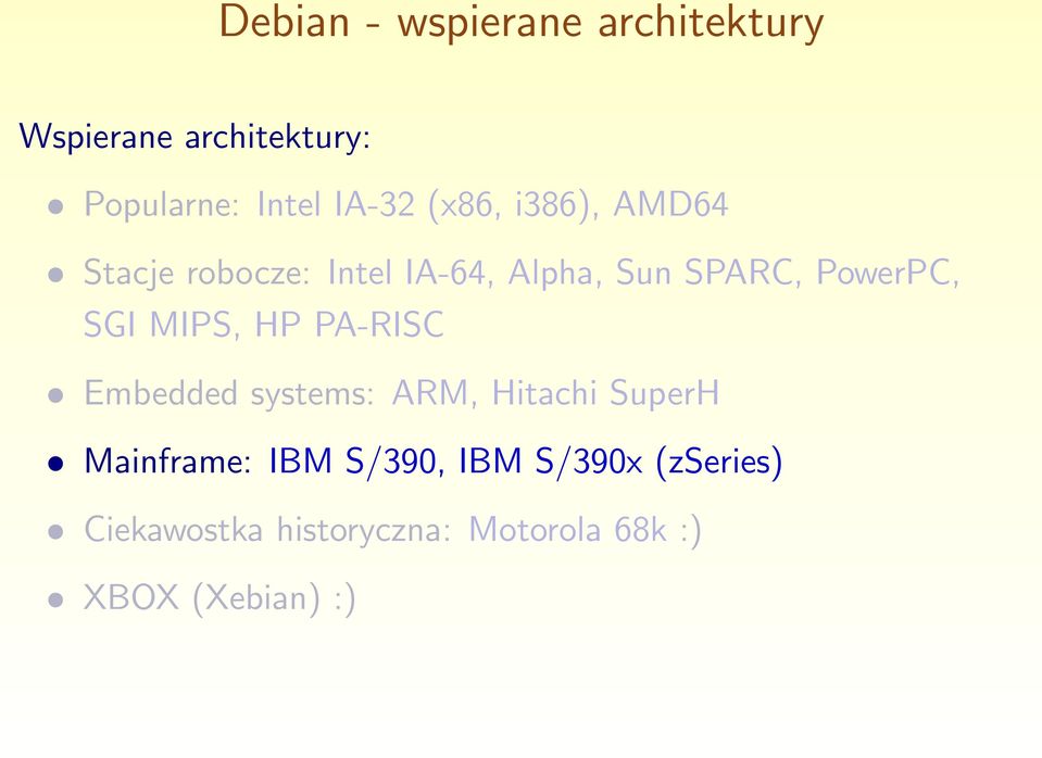 MIPS, HP PA-RISC Embedded systems: ARM, Hitachi SuperH Mainframe: IBM S/390,