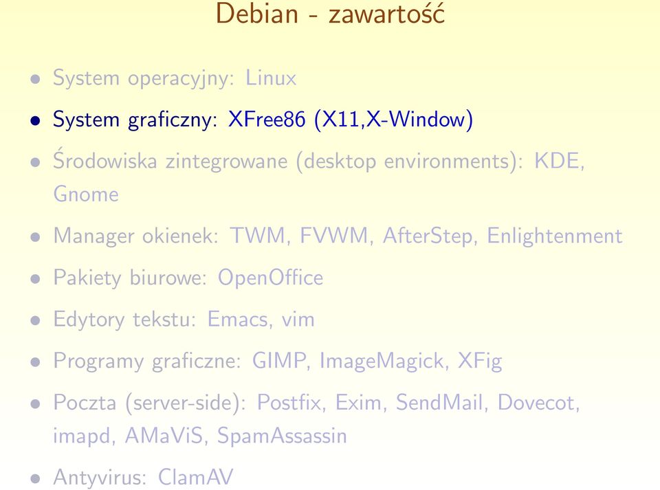 Enlightenment Pakiety biurowe: OpenOffice Edytory tekstu: Emacs, vim Programy graficzne: GIMP,