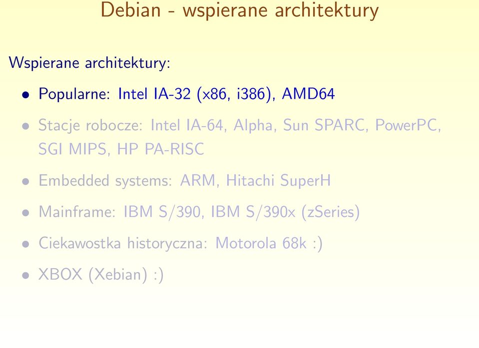 MIPS, HP PA-RISC Embedded systems: ARM, Hitachi SuperH Mainframe: IBM S/390,