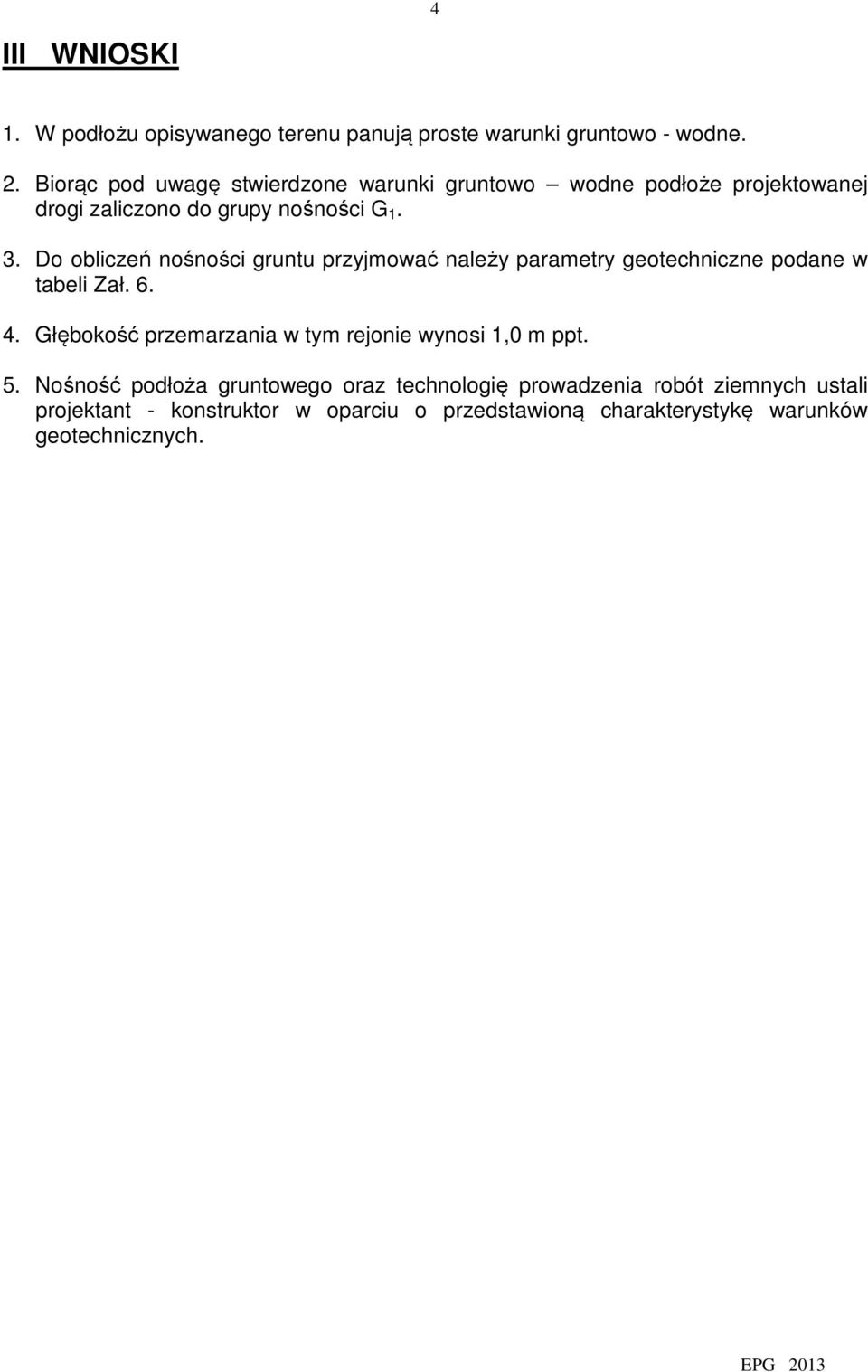 Do obliczeń nośności gruntu przyjmować należy parametry geotechniczne podane w tabeli Zał. 6. 4.