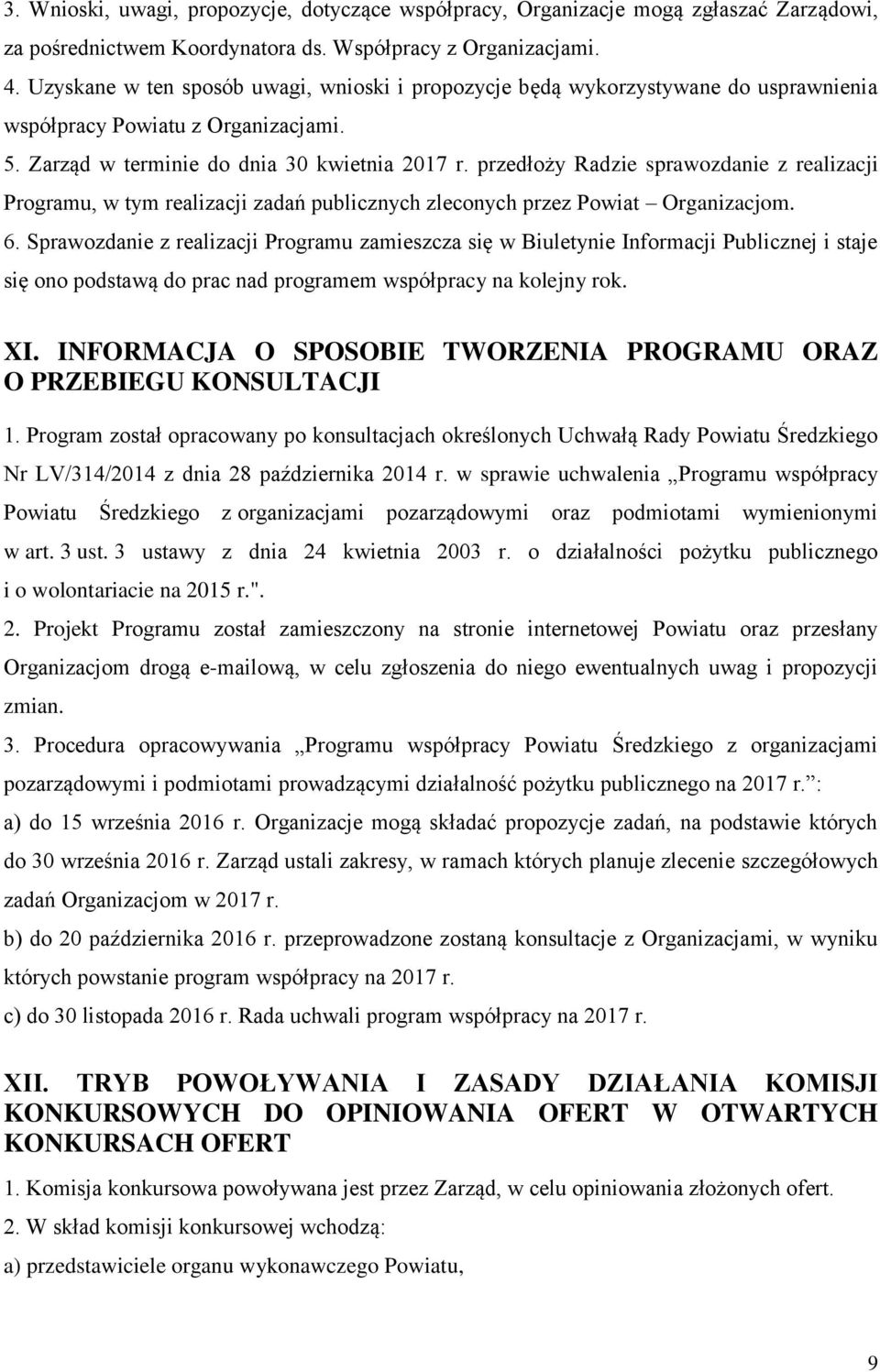 przedłoży Radzie sprawozdanie z realizacji Programu, w tym realizacji zadań publicznych zleconych przez Powiat Organizacjom. 6.